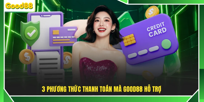 3 phương thức thanh toán mà GOOD88 hỗ trợ