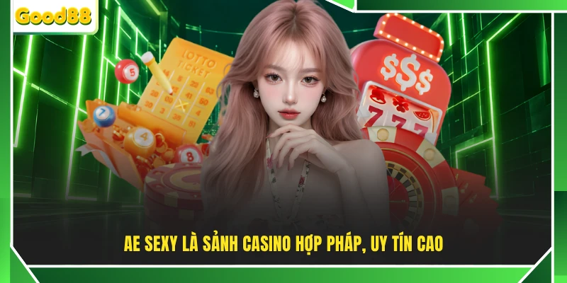 AE Sexy là sảnh casino hợp pháp, uy tín cao