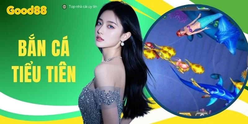 Chơi Bắn Cá Tiểu Tiên Cá Cơ Hội Nhận Hũ Thưởng 100 Triệu