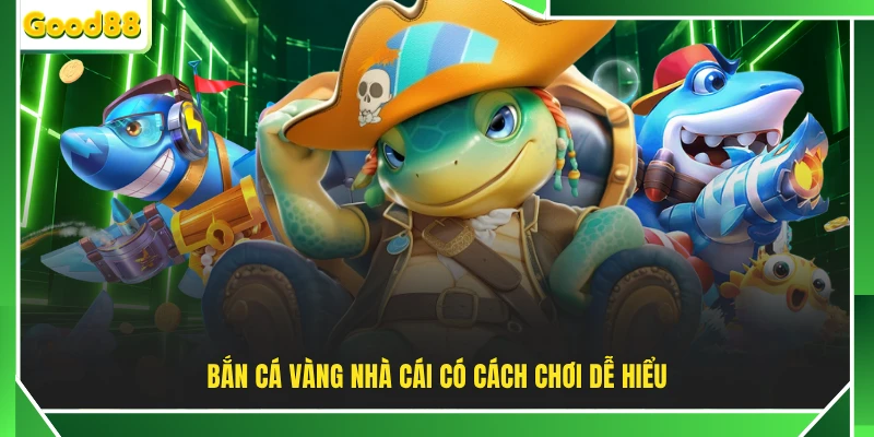 Bắn cá vàng nhà cái có cách chơi dễ hiểu