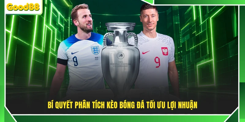 Bí quyết phân tích kèo bóng đá tối ưu lợi nhuận