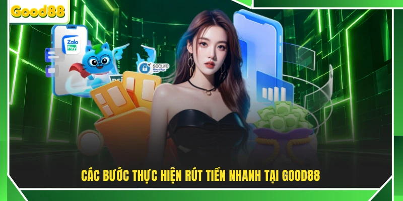 Các bước thực hiện rút tiền nhanh tại GOOD88
