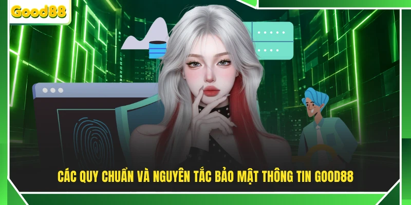 Các quy chuẩn và nguyên tắc bảo mật thông tin GOOD88