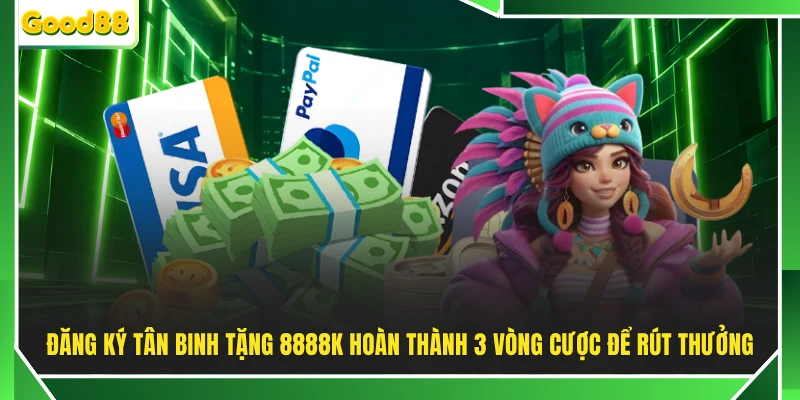 Đăng ký tân binh tặng 8888K hoàn thành 3 vòng cược để rút thưởng