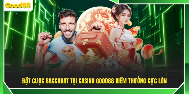 Đặt cược Baccarat tại Casino kiếm thưởng cực lớn