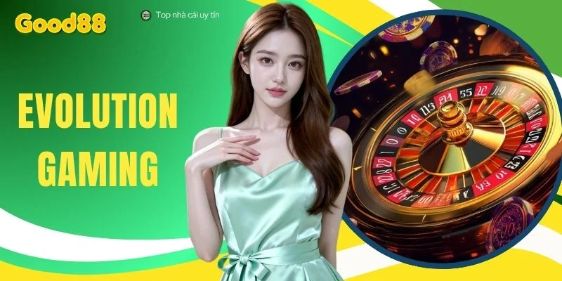 Evolution Gaming - Sảnh Live Casino Đẳng Cấp Uy Tín Hàng Đầu