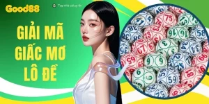 Giải Mã Giấc Mơ Lô Đề Trên GOOD88 - Soi Cầu Qua 30 Kỳ KQXS