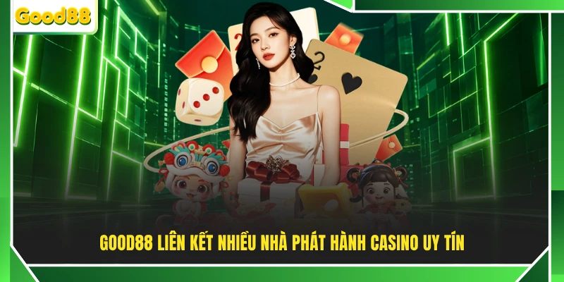 GOOD88 liên kết nhiều nhà phát hành Casino uy tín