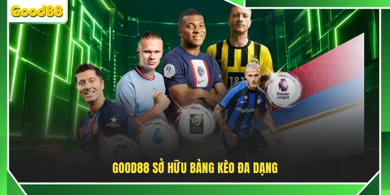 GOOD88 sở hữu bảng kèo đa dạng