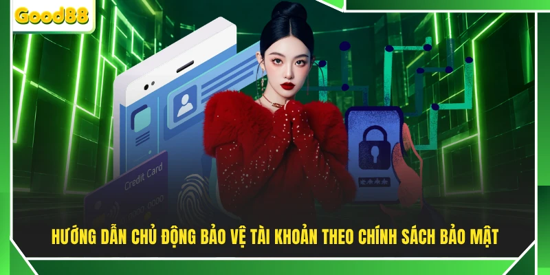 Hướng dẫn chủ động bảo vệ tài khoản theo chính sách bảo mật