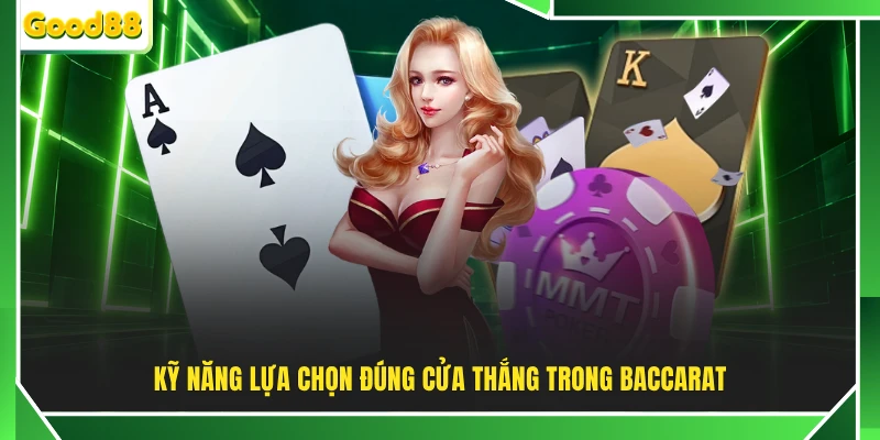 Kỹ năng lựa chọn đúng cửa thắng trong Baccarat