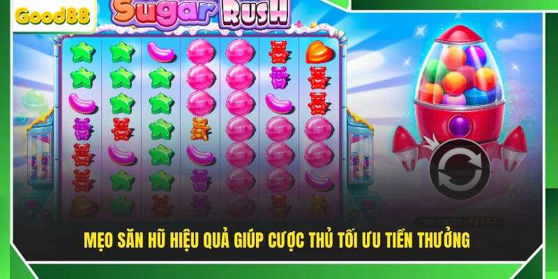 Mẹo săn hũ hiệu quả giúp cược thủ tối ưu tiền thưởng 