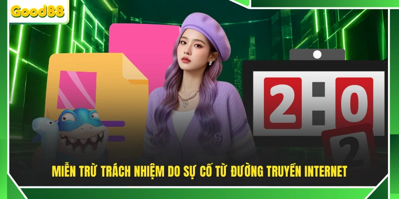 Miễn trừ trách nhiệm do sự cố từ đường truyền Internet