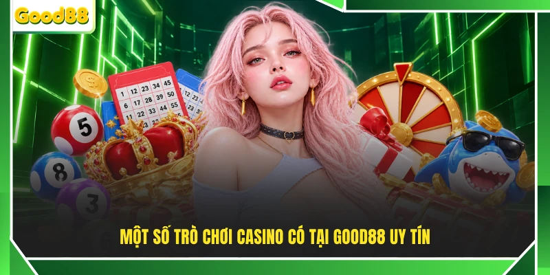 Một số trò chơi casino có tại GOOD88 uy tín