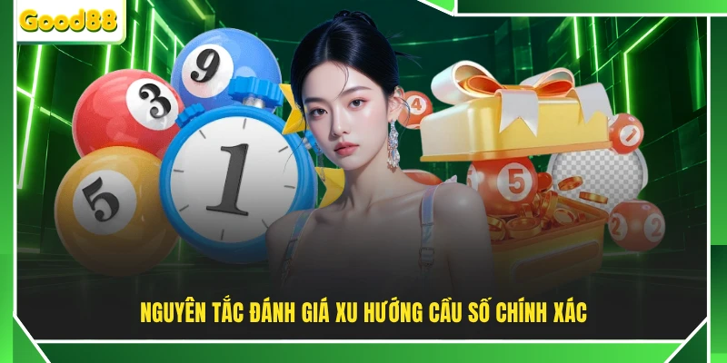 Nguyên tắc đánh giá xu hướng cầu số chính xác