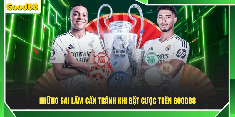 Những sai lầm cần tránh khi đặt cược trên GOOD88