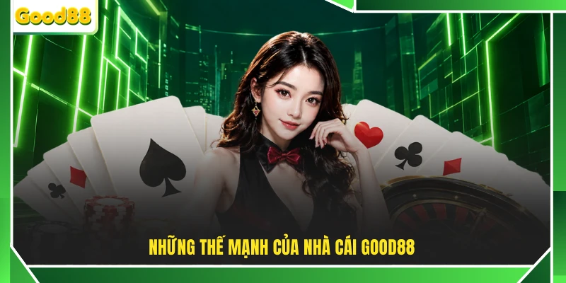 Những thế mạnh của nhà cái GOOD88