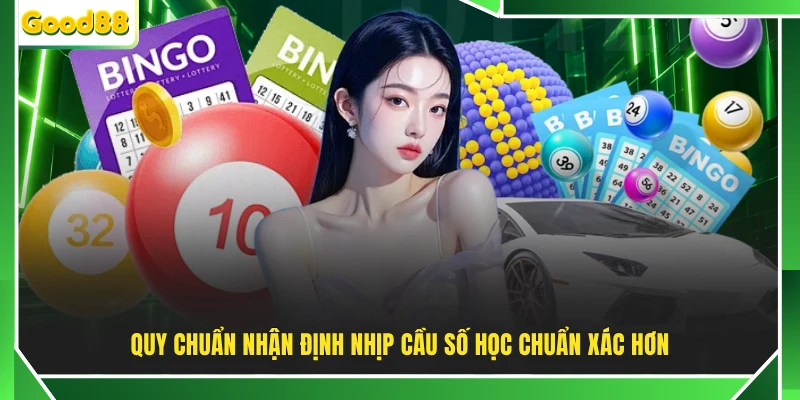 Quy chuẩn nhận định nhịp cầu số học chuẩn xác hơn
