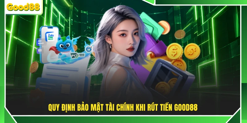 Quy định bảo mật tài chính khi rút tiền GOOD88