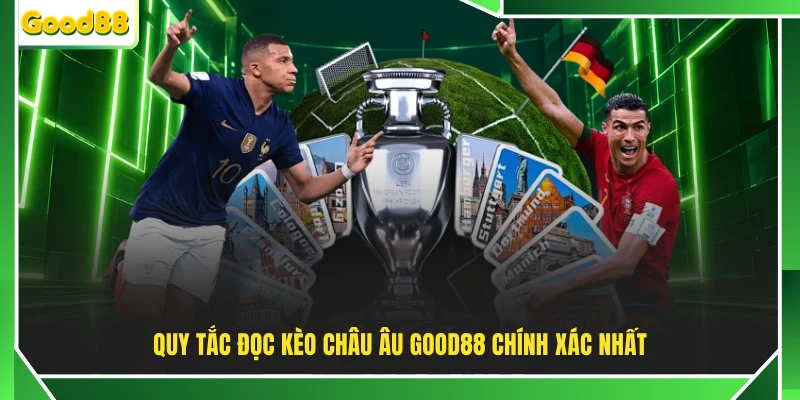 Quy tắc đọc kèo châu Âu GOOD88 chính xác nhất