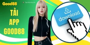 Tải App GOOD88 - 3 Phút Cài Đặt Ứng Dụng Cá Cược Đỉnh Cao