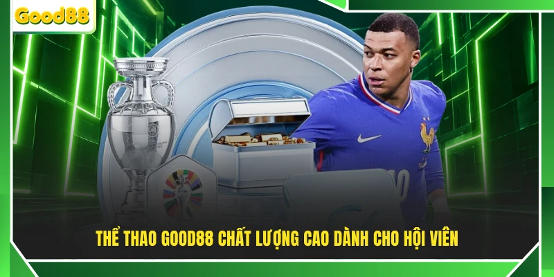 Thể thao GOOD88 chất lượng cao dành cho hội viên