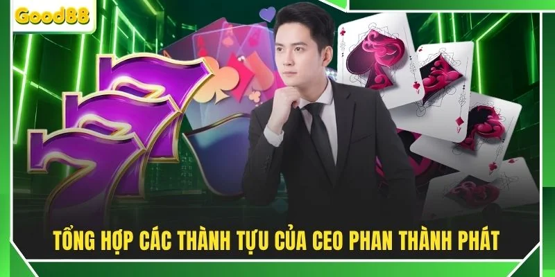 Tổng hợp các thành tựu của CEO Phan Thành Phát