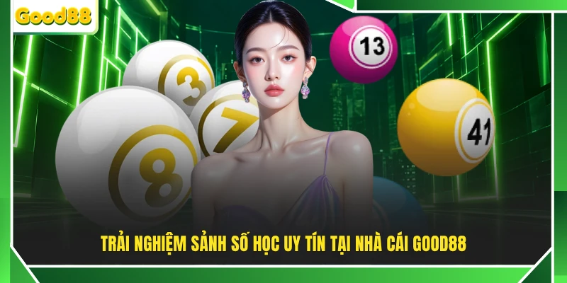 Trải nghiệm sảnh số học uy tín tại nhà cái GOOD88